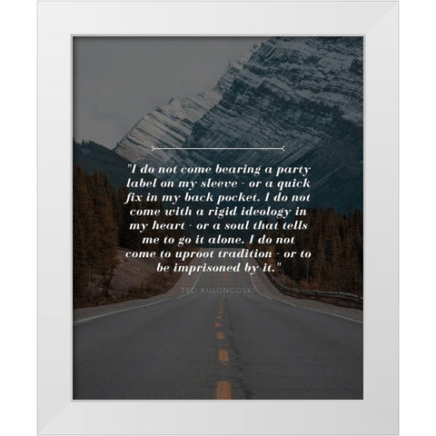 Ted Kulongoski Quote: Party Label White Modern Wood Framed Art Print by ArtsyQuotes