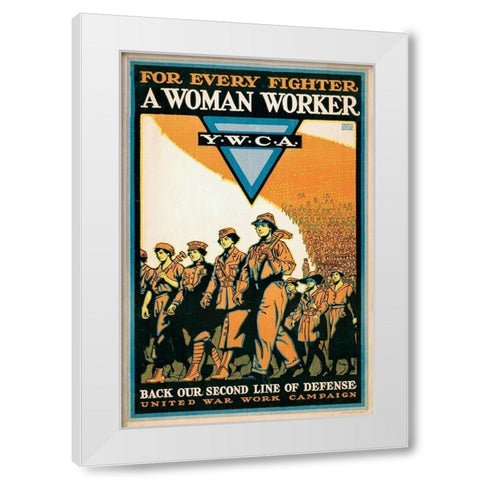 For Every Fighter a Woman Worker - Y.W.C.A., 1918 White Modern Wood Framed Art Print by Baker, Ernest Hamlin