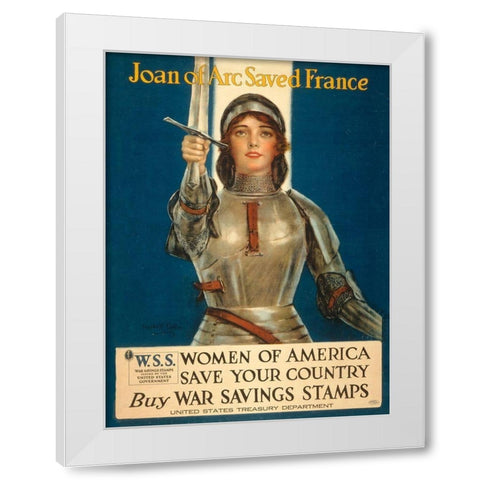 Joan of Arc Saved France--Women of America, Save Your Country, 1918 White Modern Wood Framed Art Print by Coffin, Haskell