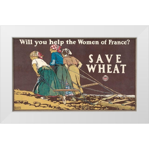 Will You Help the Women of France? Save Wheat, 1918 White Modern Wood Framed Art Print by Penfield, Edward