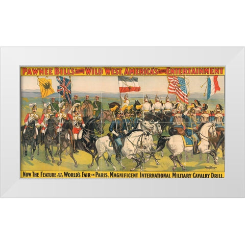Magnificent international military calvary drill White Modern Wood Framed Art Print by Pawnee Bills Wild West Show Poster