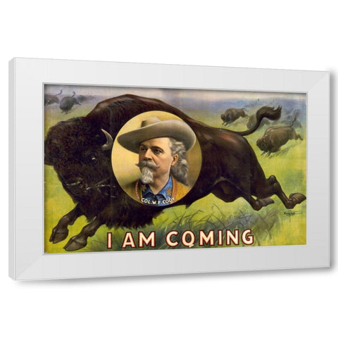 I am coming Col. W.F. Cody White Modern Wood Framed Art Print by Buffalo Bills Wild West Show Poster