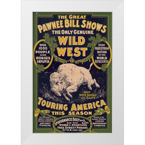 The only genuine wild west. Touring America White Modern Wood Framed Art Print by Pawnee Bills Wild West Show Poster