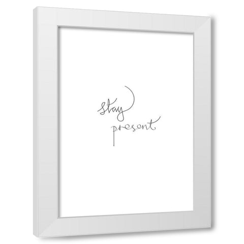 Stay Present White Modern Wood Framed Art Print by Artographie Studio