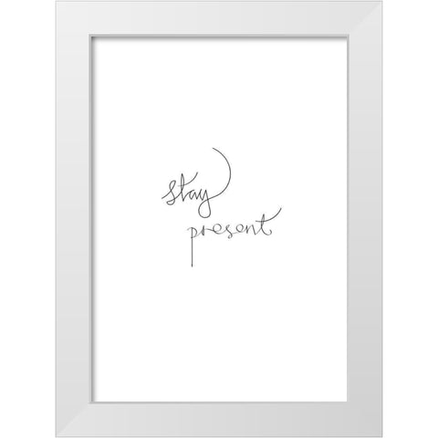Stay Present White Modern Wood Framed Art Print by Artographie Studio