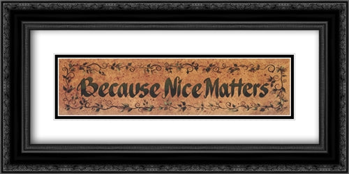 Because Nice Matters 24x9 Black Ornate Wood Framed Art Print Poster with Double Matting by Eads, Gail