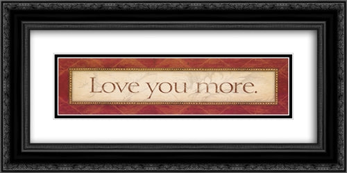 Love You More 22x9 Black Ornate Wood Framed Art Print Poster with Double Matting by Marrott, Stephanie