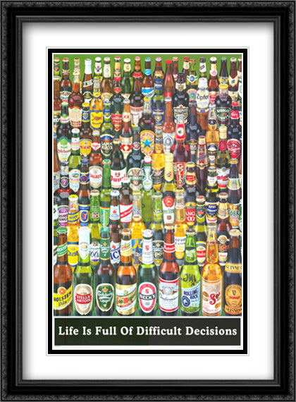 Beer Life Is Full Of Decisions 28x40 Black Ornate Wood Framed Art Print Poster with Double Matting