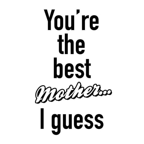 Mother I Guess BW White Modern Wood Framed Art Print by Grey, Jace