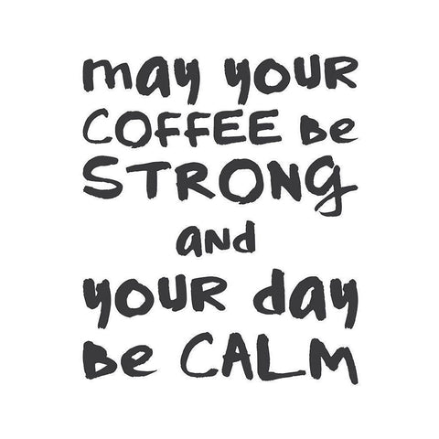 Coffee Strong Day Calm 1 White Modern Wood Framed Art Print by McCully, Jennifer