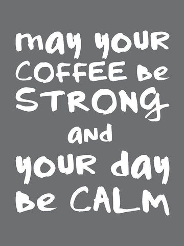 Coffee Strong Day Calm 2 White Modern Wood Framed Art Print with Double Matting by McCully, Jennifer