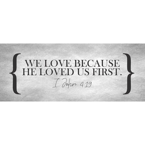 I John 4 19 Black Modern Wood Framed Art Print by Kimberly, Allen