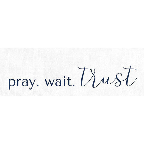 Pray Wait Trust White Modern Wood Framed Art Print by Allen, Kimberly