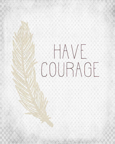 Have Courage 1 White Modern Wood Framed Art Print with Double Matting by Kimberly, Allen