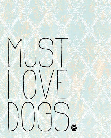 Must Love Dogs White Modern Wood Framed Art Print with Double Matting by Kimberly, Allen