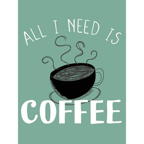 All I need is Coffee Black Modern Wood Framed Art Print with Double Matting by Allen, Kimberly