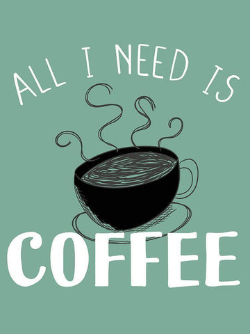 All I need is Coffee White Modern Wood Framed Art Print with Double Matting by Allen, Kimberly