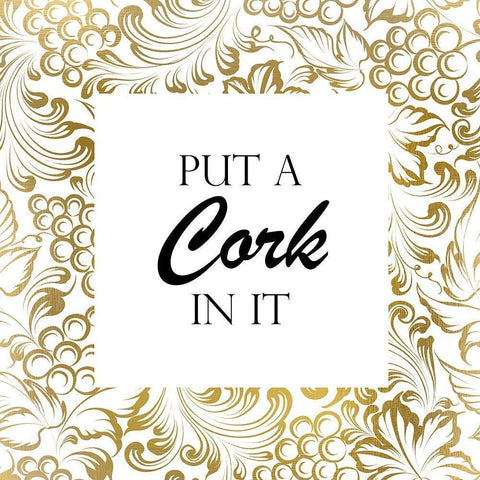 Put a Cork In It Gold Ornate Wood Framed Art Print with Double Matting by Kimberly, Allen