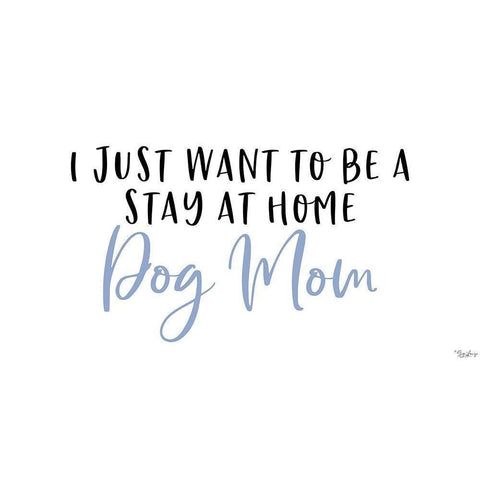 Stay Home Dog Mom White Modern Wood Framed Art Print by Louise, Gigi