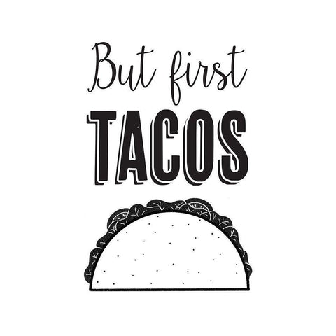 But First Tacos White Modern Wood Framed Art Print by McFarland, Leslie