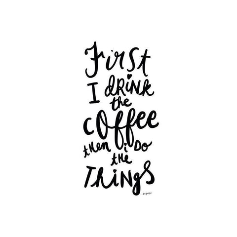 First I Drink The Coffee White Modern Wood Framed Art Print by Straatsma, Leah