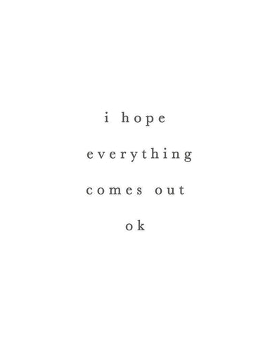 I Hope Everything Comes Out Ok White Modern Wood Framed Art Print with Double Matting by Straatsma, Leah