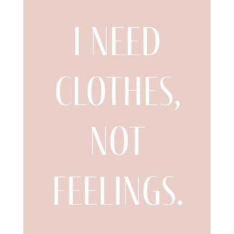 I Need Clothes White Modern Wood Framed Art Print by Straatsma, Leah