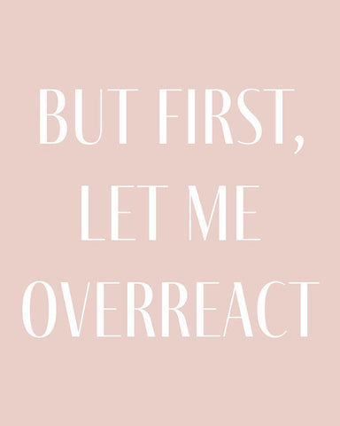 But First let me Overreact Black Ornate Wood Framed Art Print with Double Matting by Straatsma, Leah