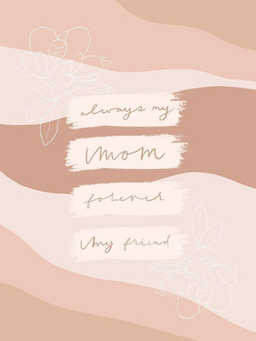 Always My Mom Forever My Friend White Modern Wood Framed Art Print with Double Matting by Straatsma, Leah