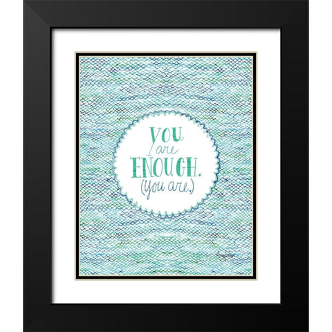 You Are Enough Black Modern Wood Framed Art Print with Double Matting by Frazer, Amy