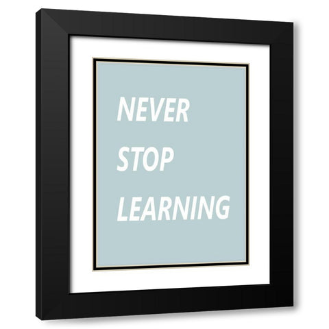 Never Stop Learning Black Modern Wood Framed Art Print with Double Matting by Mi, Suki
