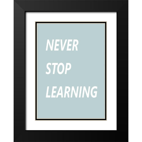 Never Stop Learning Black Modern Wood Framed Art Print with Double Matting by Mi, Suki