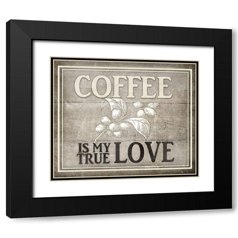 Vintage Farm Sign -  Coffee True Love Black Modern Wood Framed Art Print with Double Matting by LightBoxJournal