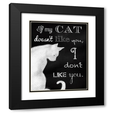 If My Cat Doesnt Like You Black Modern Wood Framed Art Print with Double Matting by Lavoie, Tina