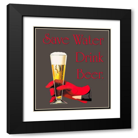 Save Water Drink Beer Black Modern Wood Framed Art Print with Double Matting by Lavoie, Tina