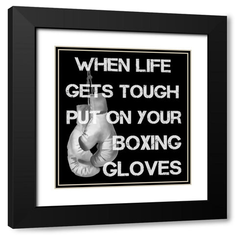 When Life Gets Tough Put On Your Boxing Gloves black and white Black Modern Wood Framed Art Print with Double Matting by Lavoie, Tina