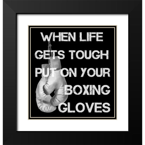 When Life Gets Tough Put On Your Boxing Gloves black and white Black Modern Wood Framed Art Print with Double Matting by Lavoie, Tina