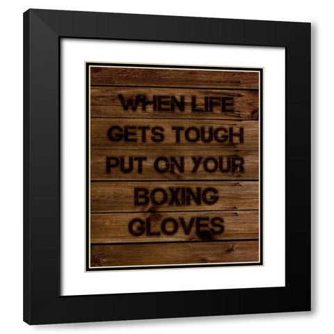 When Life Gets Tough Put On Your Boxing Gloves Black Modern Wood Framed Art Print with Double Matting by Lavoie, Tina