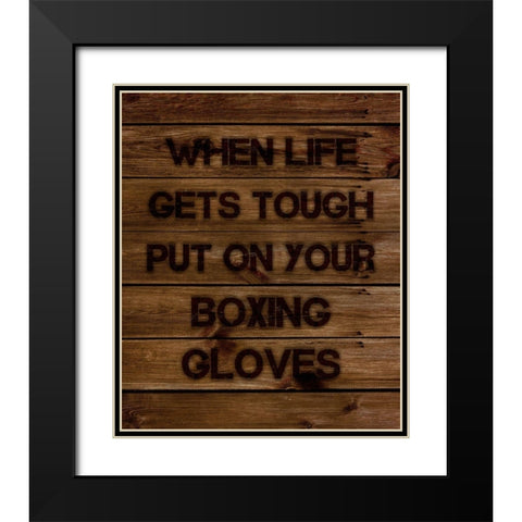 When Life Gets Tough Put On Your Boxing Gloves Black Modern Wood Framed Art Print with Double Matting by Lavoie, Tina