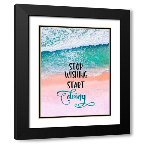Stop Wishing Start Doing Black Modern Wood Framed Art Print with Double Matting by Lavoie, Tina