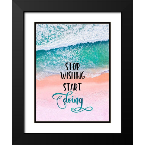 Stop Wishing Start Doing Black Modern Wood Framed Art Print with Double Matting by Lavoie, Tina