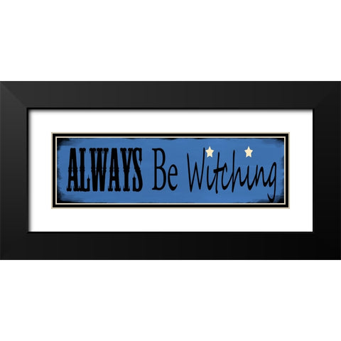Always Be Witching Black Modern Wood Framed Art Print with Double Matting by Wade, Valarie