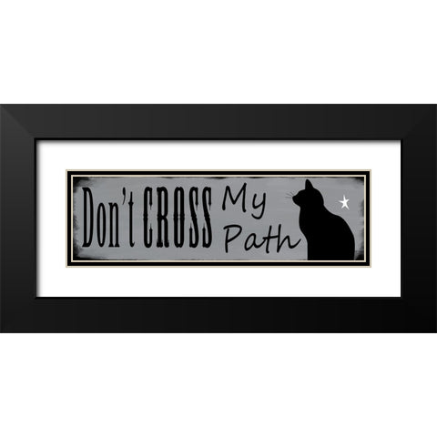 Dont Cross My Path Black Modern Wood Framed Art Print with Double Matting by Wade, Valarie