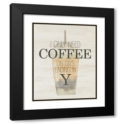 I Only Need Black Modern Wood Framed Art Print with Double Matting by Bailey, Ann
