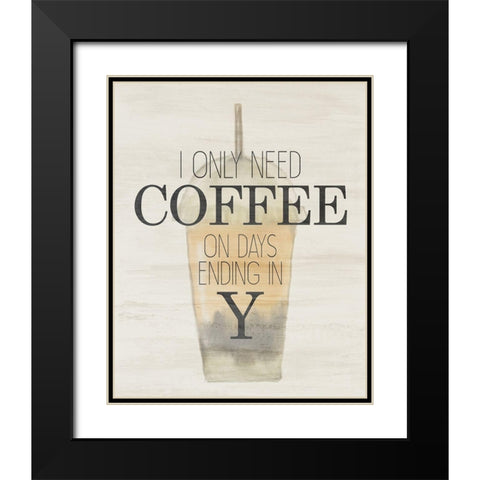 I Only Need Black Modern Wood Framed Art Print with Double Matting by Bailey, Ann