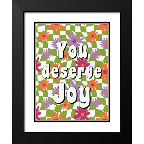 You Deserve Joy Black Modern Wood Framed Art Print with Double Matting by Bailey, Ann