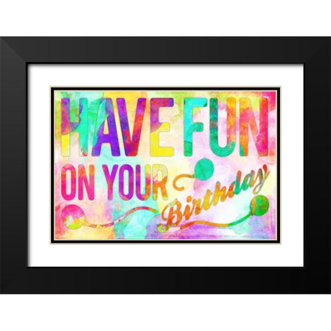 Have Fun On Your Bday Black Modern Wood Framed Art Print with Double Matting by Rodriquez Jr, Enrique