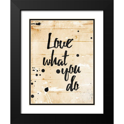 Love What You Do Black Modern Wood Framed Art Print with Double Matting by Grey, Jace