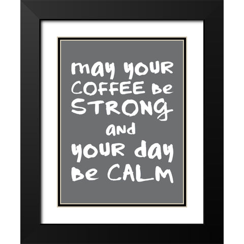 Coffee Strong Day Calm 2 Black Modern Wood Framed Art Print with Double Matting by McCully, Jennifer