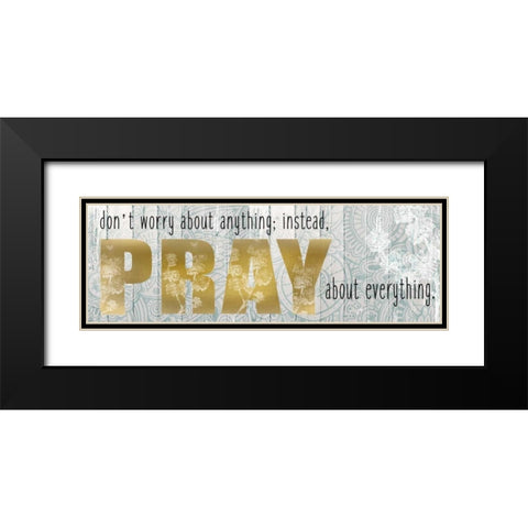 Pray About Everything Black Modern Wood Framed Art Print with Double Matting by Allen, Kimberly